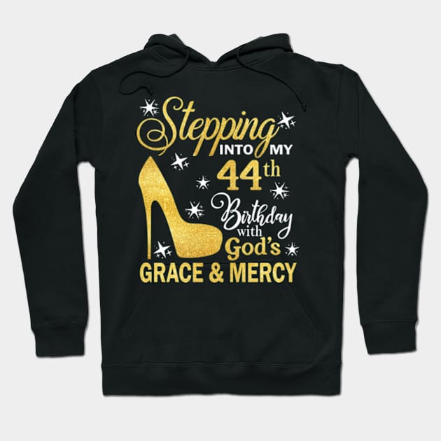 Stepping Into My 44th Birthday With God's Grace & Mercy Bday Hoodie by MaxACarter